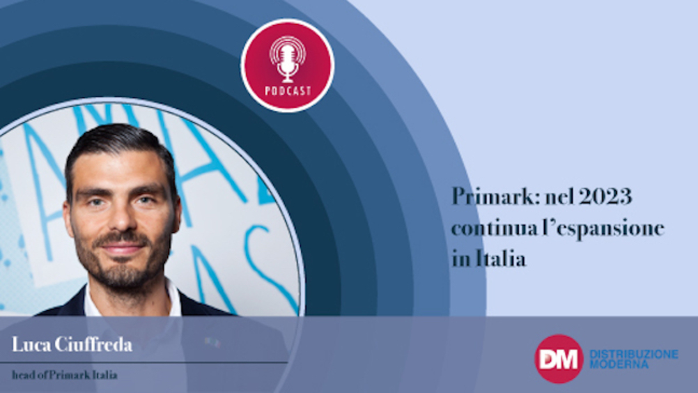 Ciuffreda (Primark): nel 2023 continua l’espansione in Italia 